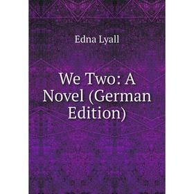 

Книга We Two: A Novel (German Edition). Edna Lyall