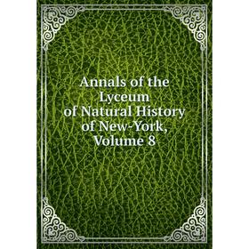 

Книга Annals of the Lyceum of Natural History of New-York. Volume 8