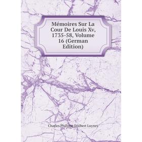 

Книга Mémoires Sur La Cour De Louis Xv, 1735-58, Volume 16