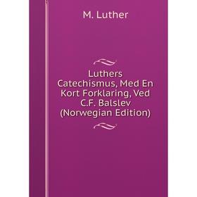 

Книга Luthers Catechismus, Med En Kort Forklaring, Ved CF Balslev (Norwegian Edition)