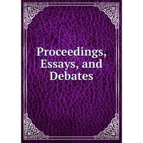 

Книга Proceedings, Essays, and Debates