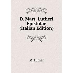 

Книга D. Mart. Lutheri Epistolae (Italian Edition). M. Luther