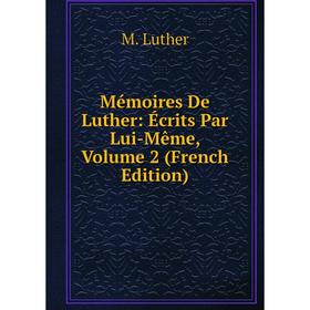

Книга Mémoires De Luther: Écrits Par Lui-Même, Volume 2