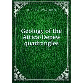 

Книга Geology of the Attica-Depew quadrangles. D D. 1840-1923 Luther