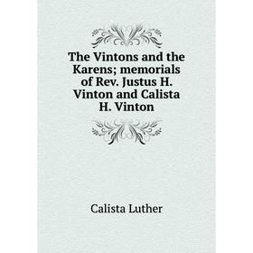 

Книга The Vintons and the Karens; memorials of Rev. Justus H. Vinton and Calista H. Vinton. Calista Luther