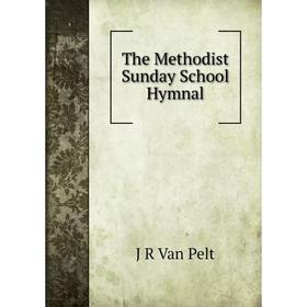 

Книга The Methodist Sunday School Hymnal. J R Van Pelt