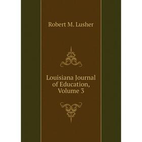 

Книга Louisiana Journal of Education, Volume 3