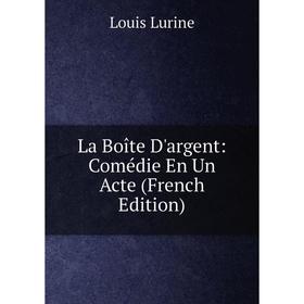 

Книга La Boîte D'argent: Comédie En Un Acte