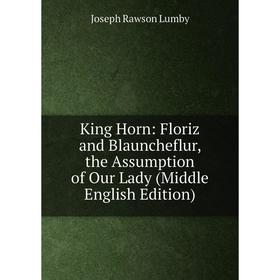 

Книга King Horn: Floriz and Blauncheflur, the Assumption of Our Lady (Middle English Edition)