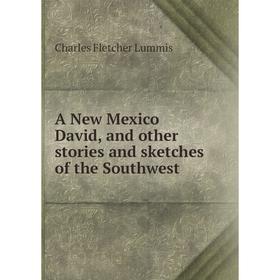 

Книга A New Mexico David, and other stories and sketches of the Southwest. Charles Fletcher Lummis