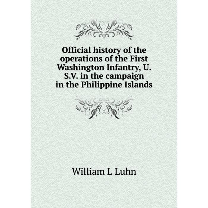 фото Книга official history of the operations of the first washington infantry, usv in the campaign in the philippine islands nobel press