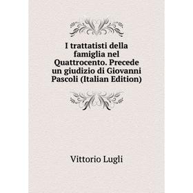 

Книга I trattatisti della famiglia nel Quattrocento. Precede un giudizio di Giovanni Pascoli (Italian Edition). Vittorio Lugli