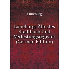 

Книга Lüneburgs Ältestes Stadtbuch Und Verfestungsregister