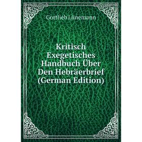 

Книга Kritisch Exegetisches Handbuch Über Den Hebräerbrief
