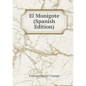 

Книга El Monigote (Spanish Edition). Constantino Gil Y Luengo