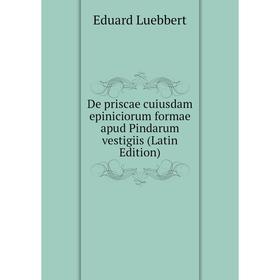 

Книга De priscae cuiusdam epiniciorum formae apud Pindarum vestigiis (Latin Edition). Eduard Luebbert