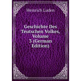 

Книга Geschichte Des Teutschen Volkes. Volume 3 (German Edition). Heinrich Luden