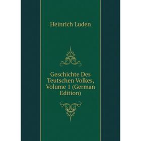 

Книга Geschichte Des Teutschen Volkes. Volume 1 (German Edition). Heinrich Luden