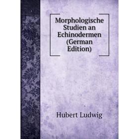 

Книга Morphologische Studien an Echinodermen