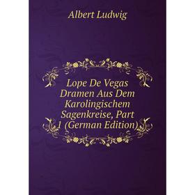 

Книга Lope De Vegas Dramen Aus Dem Karolingischem Sagenkreise, Part 1