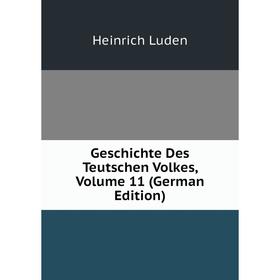 

Книга Geschichte Des Teutschen Volkes. Volume 11 (German Edition). Heinrich Luden