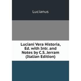 

Книга Luciani Vera Historia, Ed with Intr and Notes by CS Jerram