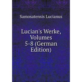 

Книга Lucian's Werke, Volumes 5-8