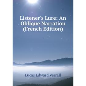 

Книга Listener's Lure: An Oblique Narration