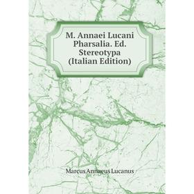 

Книга M Annaei Lucani Pharsalia Ed Stereotypa