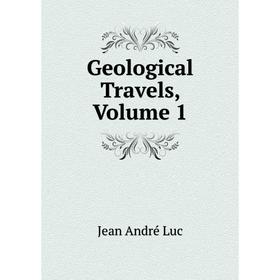 

Книга Geological Travels. Volume 1. Jean André Luc