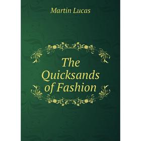 

Книга The Quicksands of Fashion. Martin Lucas