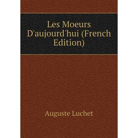 

Книга Les Moeurs D'aujourd'hui