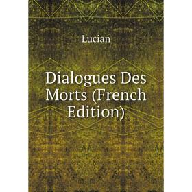 

Книга Dialogues Des Morts (French Edition). Lucian