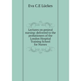 

Книга Lectures on general nursing: delivered to the probationers of the London Hospital Training School for Nurses