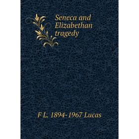 

Книга Seneca and Elizabethan tragedy. F L. 1894-1967 Lucas