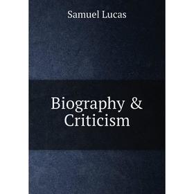

Книга Biography & Criticism. Samuel Lucas