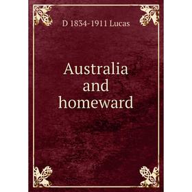 

Книга Australia and homeward. D 1834-1911 Lucas