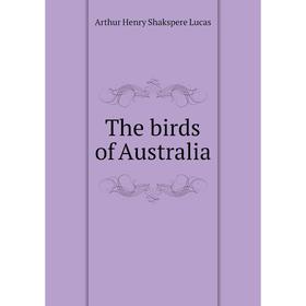 

Книга The birds of Australia. Arthur Henry Shakspere Lucas