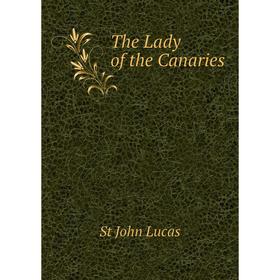 

Книга The Lady of the Canaries. St John Lucas
