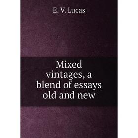 

Книга Mixed vintages, a blend of essays old and