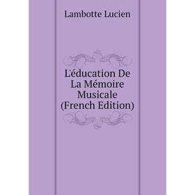 

Книга L'éducation De La Mémoire Musicale