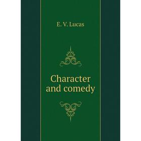 

Книга Character and comedy. E. V. Lucas