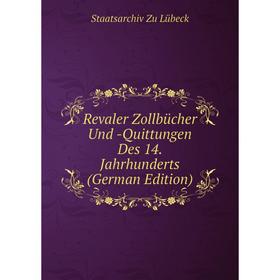 

Книга Revaler Zollbücher Und -Quittungen Des 14. Jahrhunderts (German Edition). Staatsarchiv Zu Lübeck