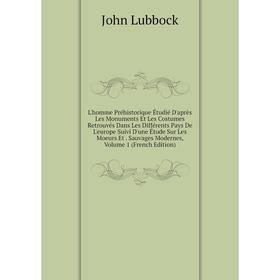 

Книга L'homme Préhistorique Étudié D'après Les Monuments Et Les Costumes Retrouvés Dans Les Différents Pays De L'europe Suivi D'une Étude Sur Les Moeu