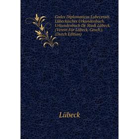 

Книга Codex Diplomaticus Lubecensis. Lübeckisches Urkundenbuch. Urkundenbuch De Stadt Lübeck. (Verein Für Lübeck. Gesch.). (Dutch Edition). Lübeck