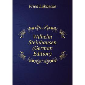 

Книга Wilhelm Steinhausen (German Edition). Fried Lübbecke