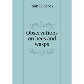 

Книга Observations on bees and wasps