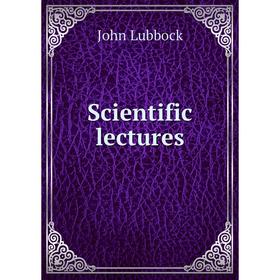 

Книга Scientific lectures. John Lubbock