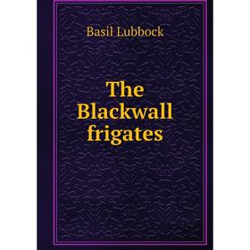 

Книга The Blackwall frigates. Basil Lubbock