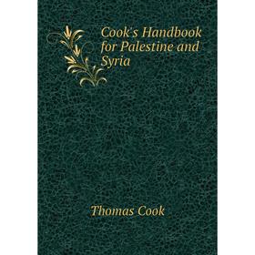 

Книга Cook's Handbook for Palestine and Syria. Thomas Cook